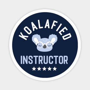 Koalafied Instructor - Funny Gift Idea for Instructors Magnet